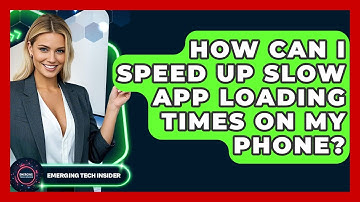 How Can I Speed Up Slow App Loading Times On My Phone? - Emerging Tech Insider