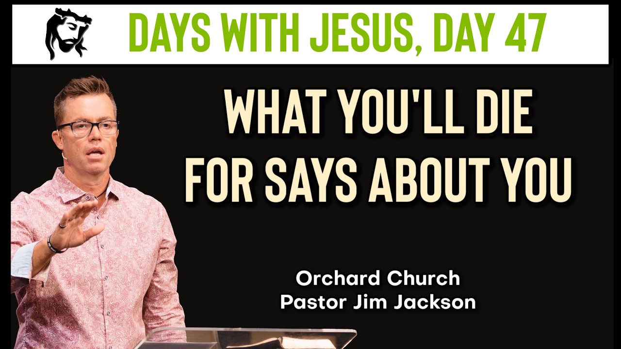 What You'll Die For Says About You! | Days With Jesus - Day 47