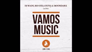 DJ Wady, Rio Dela Duna & MoonDark - La Otra (Original Mix)