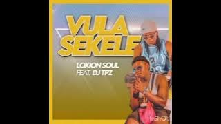 Loxion Soul feat Dj TPZ- Vula Sekele