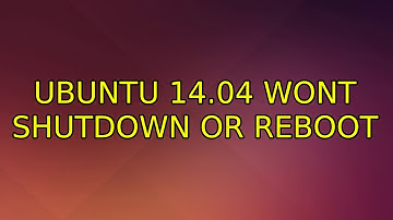 Ubuntu: Ubuntu 14.04 wont shutdown or reboot (2 Solutions!!)