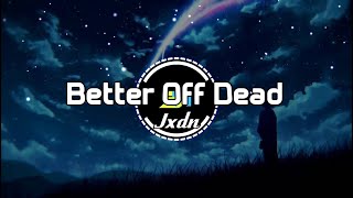 Jxdn - Better Off Dead (Lyrics + Beat)