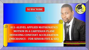 011 – ALEVEL APPLIED MATH| CARTESIAN MOTION FOR CONSTANT ACCELERATION (MECHANICS)| FOR SENIOR 5 & 6
