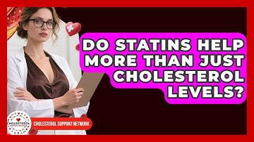 Do Statins Help More Than Just Cholesterol Levels? - Cholesterol Support Network