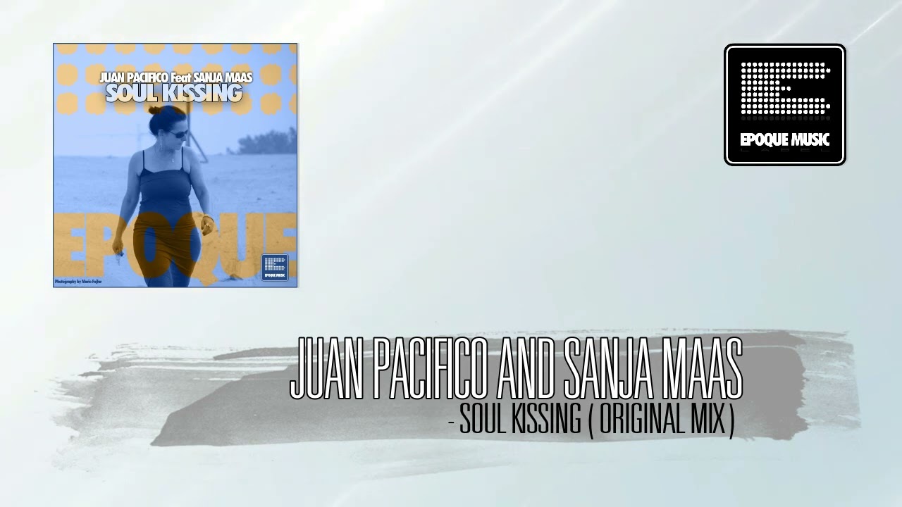 Juan Pacifico Feat Sanja Maas - Soul Kissing (Original Mix)