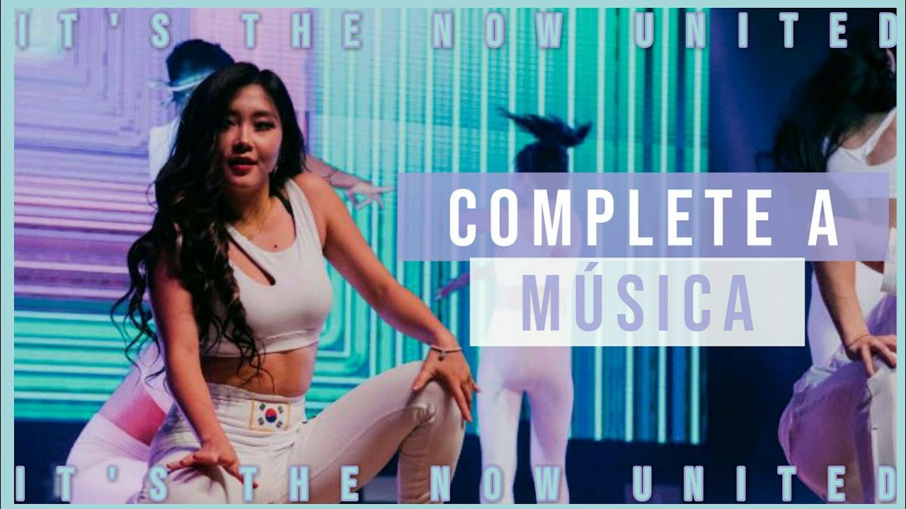 DESAFIO: COMPLETE A MÚSICA DO NOW UNITED || It's The Now United