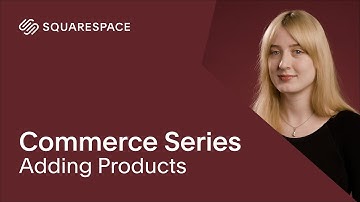 Adding Products | Squarespace Commerce Series