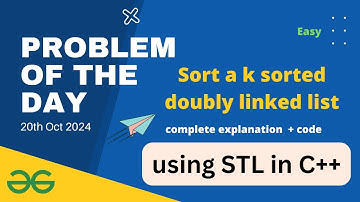 Sort a k sorted doubly linked list | GeeksforGeeks POTD 20th October | Problem of the Day Solution