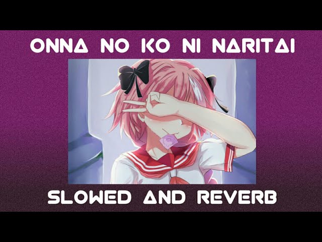 Onna no Ko ni Naritai (Slowed And Reverb) class=