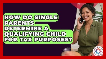 How Do Single Parents Determine A Qualifying Child For Tax Purposes? - Single Parent Support Hub