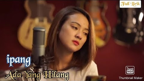 ipang - Ada Yang Hilang | By Manda Rose Ft Arif Pratamah | Lirik