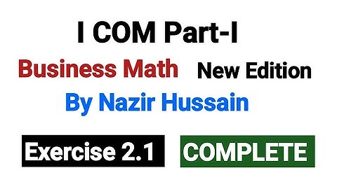 Exercise 2.1 COMPLETE | I COM Part I Business Math By Nazir Hussain |