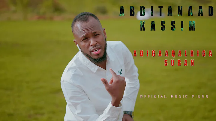 ABDITANAAD KASSIM|ADIGAA QALBIGA SURAN|OFFICIAL MU...