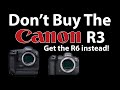 Don't Buy The Canon R3 • Get the R6 Instead!