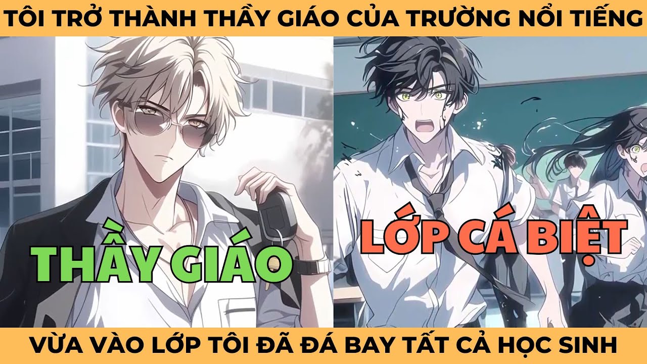 Tôi Trở Thành Thầy Giáo Của Một Trường Nổi Tiếng, Vừa Vào Lớp Tôi Đã Đá Bay Tất Cả Học Sinh