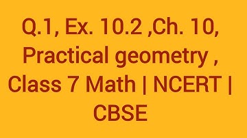 Q.1 , Ex.10.2 , Ch.10 , Practical Geometry, Class 7 Math | NCERT | CBSE