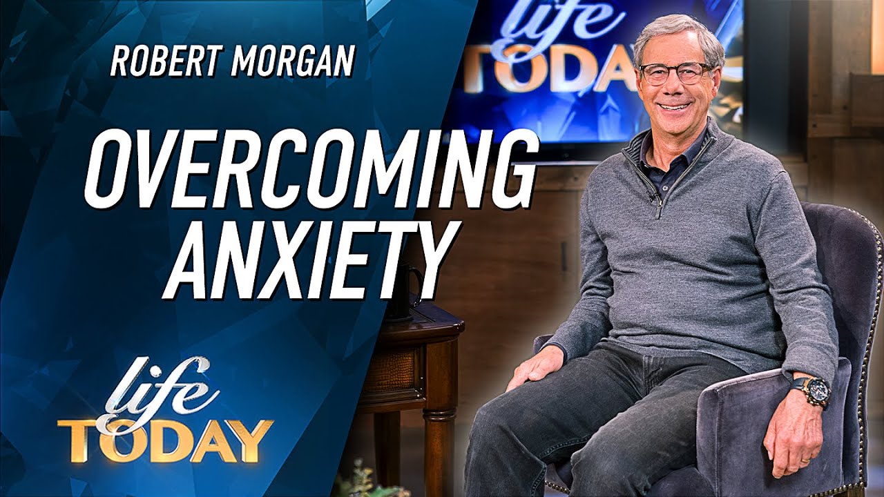 Robert Morgan: Overcoming Anxiety (LIFE Today)