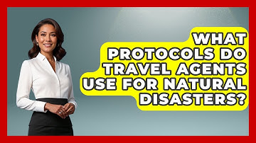 What Protocols Do Travel Agents Use For Natural Disasters? - Travel Agents Playbook