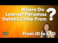 From ID to LXD: Where Do Learner (or User) Persona Details Come From?