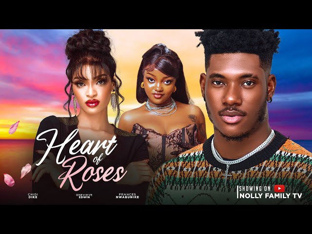 HEART OF ROSES (New Movie) Chidi Dike, Genevieve Edwin, Frances Nwabunike 2024 Nollywood Movie class=