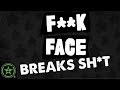 F**kface Breaks Sh*t