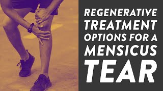 Regenerative treatment options for a meniscus tear