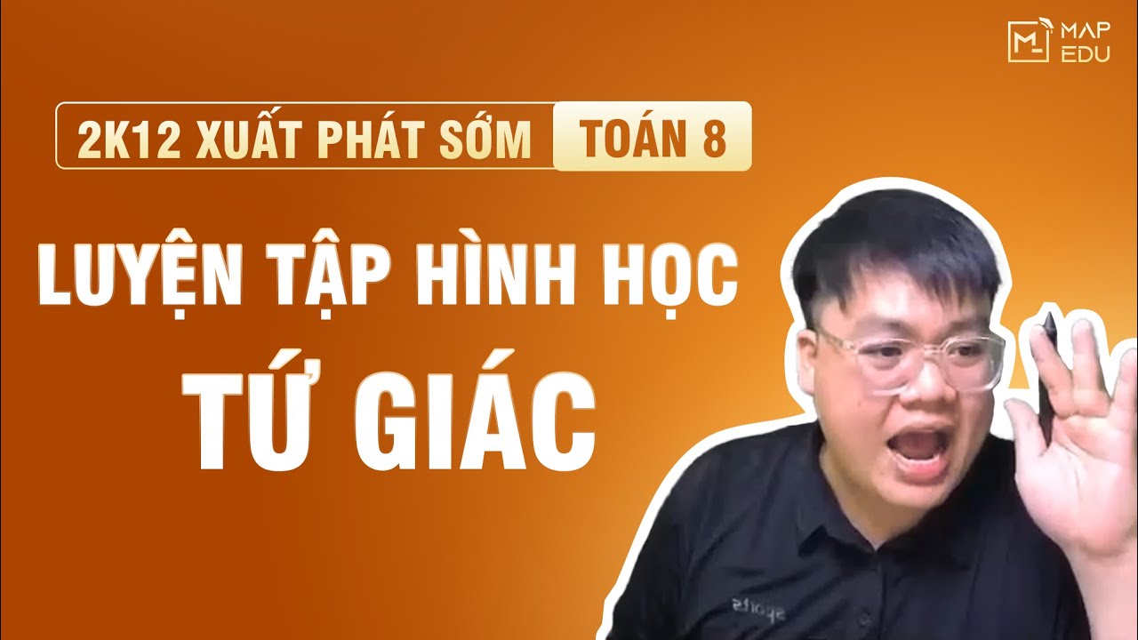 TOÁN 8 |  XUẤT PHÁT SỚM TOÁN 8 - TỨ GIÁC