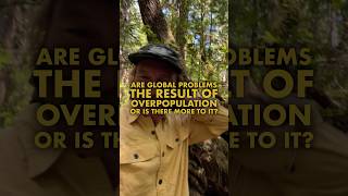 Are the Global Problems we face the result of Overpopulation, or is there more to it?