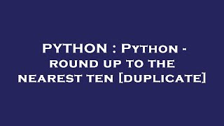 PYTHON : Python - round up to the nearest ten Profile