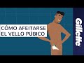 Depilación Masculina: Cómo Afeitarse el Vello Púbico | Gillette BODY