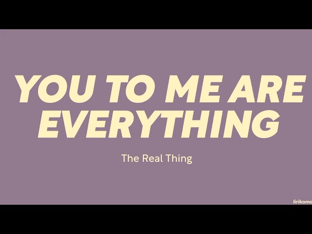 The Real Thing — You To Me Are Everything (LYRICS) class=