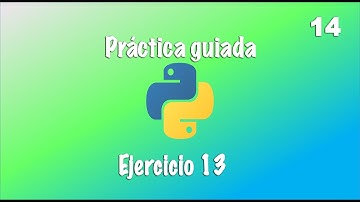 Práctica guiada en Python - Ejercicio 13 - Video 14