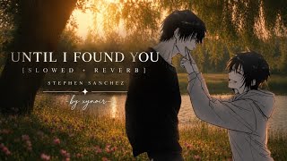 Until I Found You (Slowed   Reverb) | Stephen Sanchez | music lyrics video | xynoir #slowedandreverb