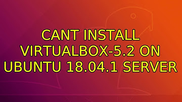 Ubuntu: Cant install Virtualbox-5.2 on Ubuntu 18.04.1 server