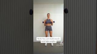 Myth- You can’t build muscle with light weights (see the caption)