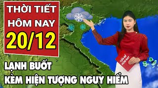 Dự báo thời tiết 20/12: Lạnh bao trùm tăng cường, xuất hiện nhiều hiện tượng thời tiết nguy hiểm