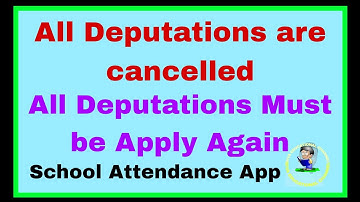 All Deputations are cancelled | Apply Deputation | School attendance app | Leave Management