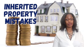 Selling Inherited Real Estate: Costly Mistakes To Avoid
