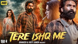 TERE ISHQ MEIN Full Movie | Dhanush, Kriti Sanon, Sushil Dahiya | Latest South Movie 2025 | in Hindi