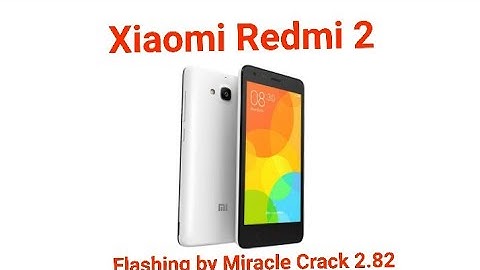 Xiaomi Redmi 2 2014818 Hang on Logo/ Flashing by Miracle Crack 2.82