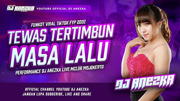 FUNKOT DJ REMIX TEWAS TERTIMBUN MASALALU VIRAL 2022 BY DJ ANEKZA OFFICIAL LIVE MCLUB MOJOKERTO