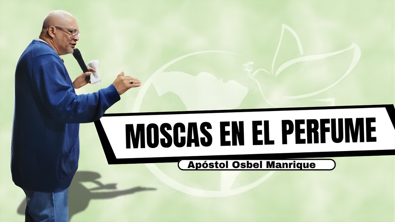 Las Moscas y el Perfume | Apóstol Osbel Manrique