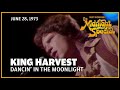 Dancin in the moonlight  king harvest  the midnight special