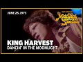 Dancin' in the Moonlight - King Harvest | The Midnight Special