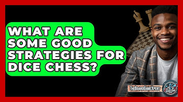 What Are Some Good Strategies For Dice Chess? - The Board Game Xpert