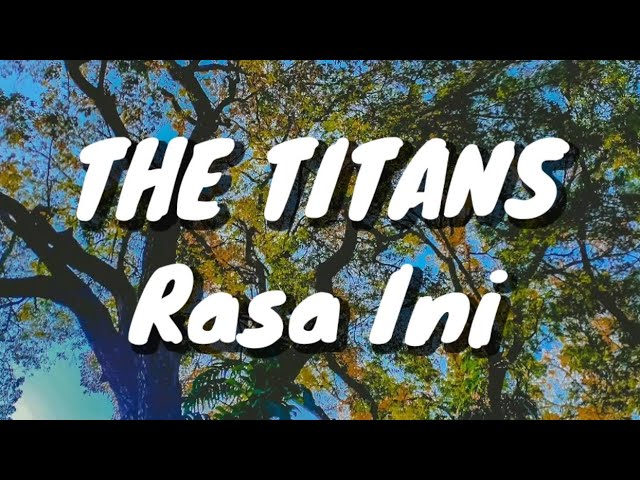 The Titans - Rasa Ini (Lirik) class=