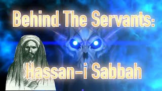 Behind The Servants: Hassan-i Sabbah