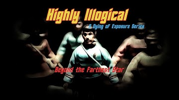 Dying of Exposure: Highly Illogical Episode 1 - Beyond the Farthest Star