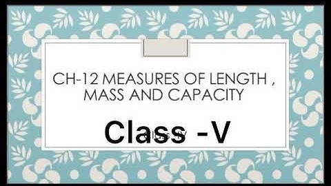 Class -V Video -1  Ch-12 measures of length , mass and capacity