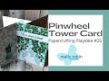 Wow! Pinwheel Tower Cards are so much FUN! - Papercrafting Playdate #26